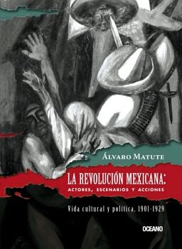 REVOLUCION MEXICANA: ACTORES, ESCENARIOS Y ACCIONES (NVA.EDICION)