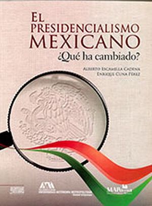 PRESIDENCIALISMO MEXICANO, EL -QUE HA CAMBIADO?-