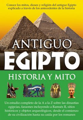 ANTIGUO EGIPTO -HISTORIA Y MITO-