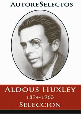 ALDOUS HUXLEY -1894-1963 SELECCIN-