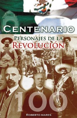 CENTENARIO -PERSONAJES DE LA REVOLUCION-