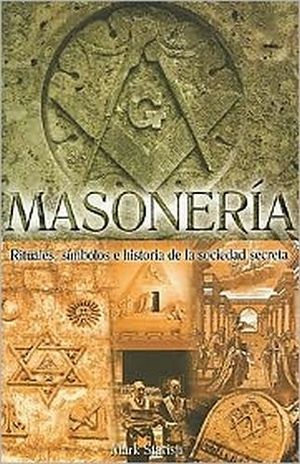 MASONERIA. RITUALES, SIMBOLOS E HISTORIA DE LA SOCIEDAD SECRETA