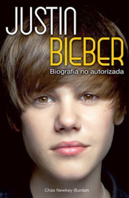 JUSTIN BIEBER -BIOGRAFIA NO AUTORIZADA-