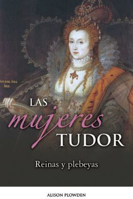 MUJERES TUDOR, LAS -REINAS Y PLEBEYAS-