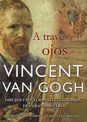 A TRAVS DE LOS OJOS DE VINCENT VAN GOGH -DIBUJOS Y PINTURAS-