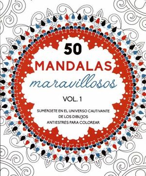 50 MANDALAS MARAVILLOSOS (VOL.1) -SUMRGETE EN EL UNIVERSO-