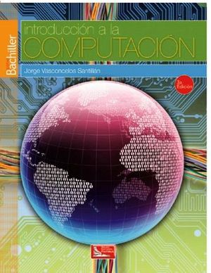 INTRODUCCION A LA COMPUTACION 3ED. -S.BACHILLER/DGIRE-