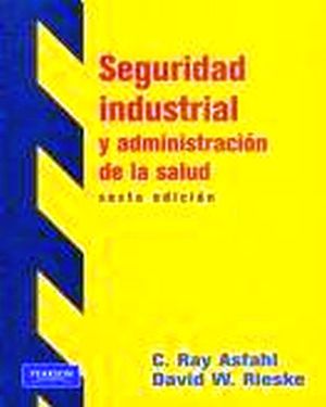 SEGURIDAD INDUSTRIAL Y ADMINISTRACIN DE LA SALUD 6ED.