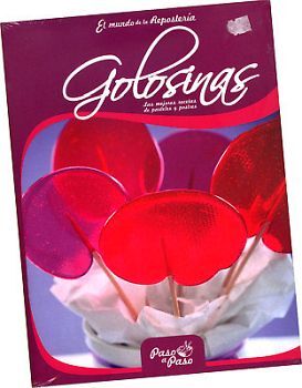 GOLOSINAS -EL MUNDO DE LA REPOSTERIA PASO A PASO-