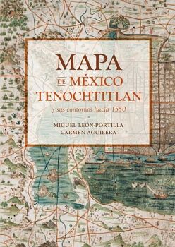 MAPA DE MXICO-TENOCHTITLAN Y SUS CONTORNOS HACIA 1550