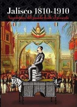 JALISCO 1810-1910 -ANECDOTARIO DEL PASADO DESDE EL PRESENTE-