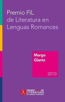 PREMIO FIL DE LITERATURA EN LENGUAS ROMANCES MARGO GLANTZ