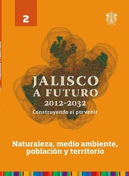 JALISCO A FUTURO 2012-2032. CONSTRUYENDO EL PORVENIR