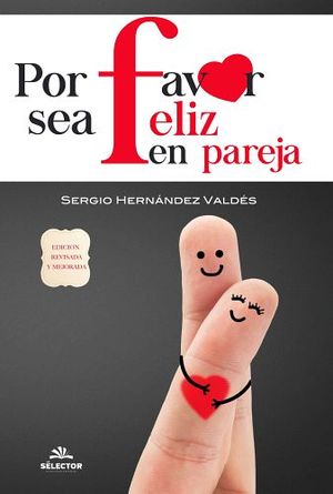 POR FAVOR SEA FELIZ EN PAREJA (ED.REVISADA Y MEJORADA)
