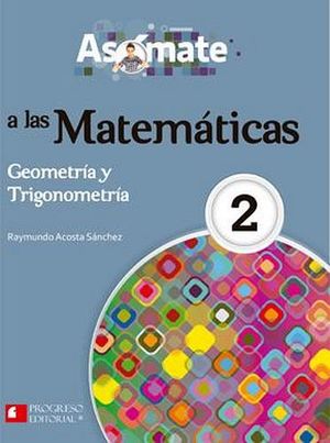 ASOMATE A LAS MATEMATICAS 2 GEOMETRIA Y TRIG. 2ED. -S.PIADA