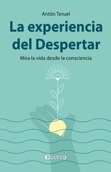 EXPERIENCIA DEL DESPERTAR, LA -MIRA LA VIDA DESDE LA CONSCIENCIA-