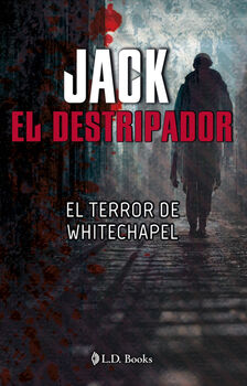 JACK EL DESTRIPADOR -EL TERROR DE WHITECHAPEL-