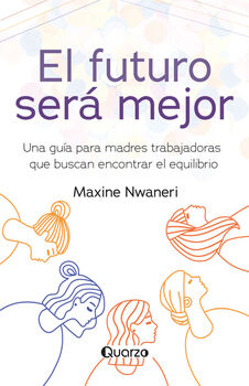 FUTURO SER MEJOR, EL -UNA GUA PARA MADRES TRABAJADORAS-