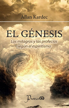 G�NESIS, EL -LOS MILAGROS Y LAS PROFES�AS SEG�N EL ESPIRITISMO-