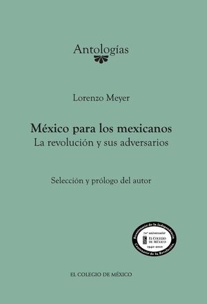 M�XICO PARA LOS MEXICANOS. LA REVOLUCI�N Y SUS ADVERSARIOS