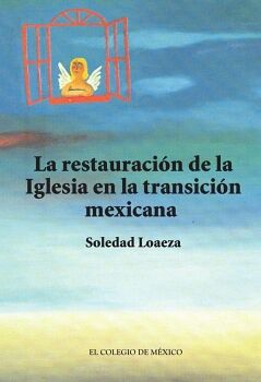 LA RESTAURACI�N DE LA IGLESIA CAT�LICA EN LA TRANSICI�N MEXICANA.