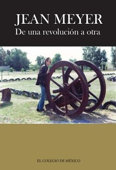 JEAN MEYER. DE UNA REVOLUCIN A LA OTRA: