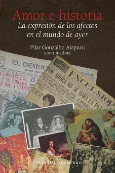 AMOR E HISTORIA. LA EXPRESI�N DE LOS AFECTOS EN EL MUNDO DE AYER