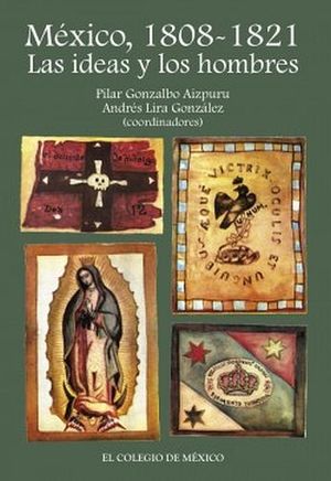 MEXICO, 1808-1821 -LAS IDEAS Y LOS HOMBRES-