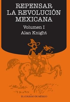 REPENSAR LA REVOLUCI�N MEXICANA (VOLUMEN I)