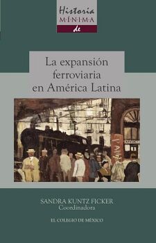HISTORIA M�NIMA DE LA EXPANSI�N FERROVIARIA EN AM�RICA LATINA
