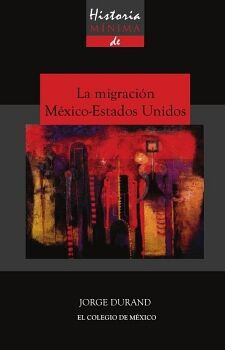 HISTORIA MNIMA DE LA MIGRACIN MXICO-ESTADOS UNIDOS