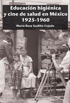 EDUCACI�N HIGI�NICA Y CINE DE SALUD EN M�XICO 1925-1960