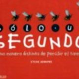 SOLO UN SEGUNDO -UNA MANERA DISTINTA DE PERCIBIR EL TIEMPO-