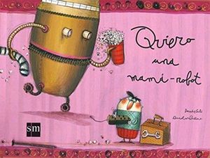 QUIERO UNA MAMA ROBOT                    (ALBUM ILUSTRADO)