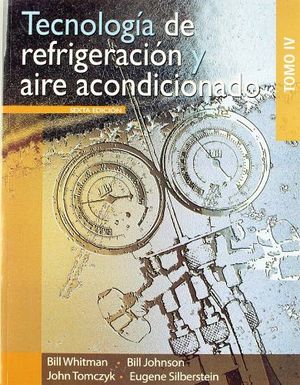 TECNOLOGIA DE REFRIGERACION Y AIRE AC. -TOMO IV- 6ED.