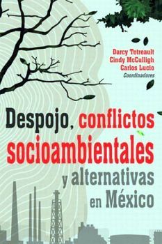 DESPOJO,CONFLICTOS SOCIOAMBIENTALES Y ALTERNATIVAS EN MEXICO