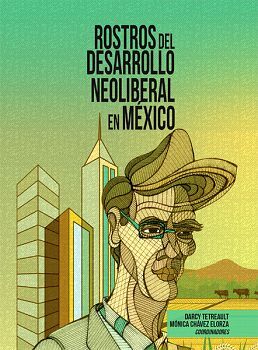 ROSTROS DEL DESARROLLO NEOLIBERAL EN MEXICO
