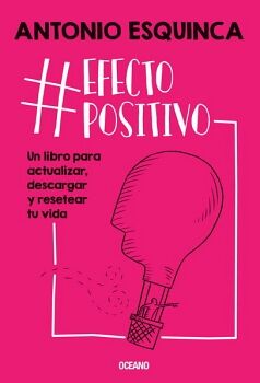 #EFECTOPOSITIVO. UN LIBRO PARA ACTUALIZAR, DESCARGAR Y RESETEAR TU VIDA