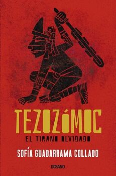 TEZOZMOC. EL TIRANO OLVIDADO