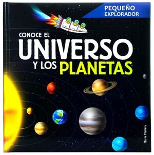 PEQUEO EXPLORADOR: CONOCE EL UNIVERSO Y LOS PLANETAS.