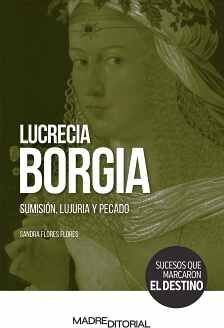 LUCRECIA BORGIA -SUMISIN, LUJURIA Y PECADO- (COL.SUCESOS)