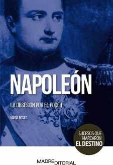 NAPOLEN -LA OBSESIN POR EL PODER- (COL.SUCESOS QUE MARCARON)