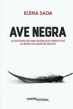 AVE NEGRA -LA HISTORIA DE UNA MUJER QUE SOBREVIVIO AL REINO-