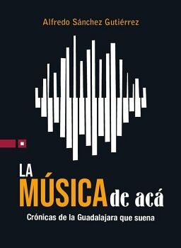 MSICA DE AC, LA -CRNICAS DE LA GUADALAJARA QUE SUENA-