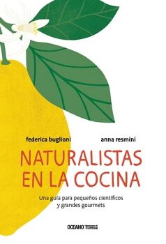 NATURALISTAS EN LA COCINA. UNA GUIA PARA PEQUEÑOS CIENTÍFICOS Y GRANDES GOURMETS