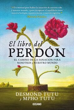 LIBRO DEL PERDN, EL. EL CAMINO DE LA SANACIN PARA NOSOTROS Y NUESTRO MUNDO (SEGUNDA EDICIN)