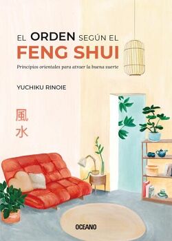 ORDEN SEGN EL FENG SHUI, EL. PRINCIPIOS ORIENTALES PARA ATRAER LA BUENA SUERTE