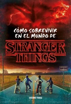 STRANGER THINGS. CMO SOBREVIVIR EN EL MUNDO DE STRANGER THINGS (NUEVA EDICIN RSTICA)