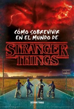 STRANGER THINGS. CMO SOBREVIVIR EN EL MUNDO DE STRANGER THINGS (NUEVA EDICIN RSTICA)