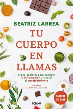 TU CUERPO EN LLAMAS. TODAS LAS CLAVES PARA COMBATIR LA INFLAMACIN Y REVERTIR EL ENVEJECIMIENTO